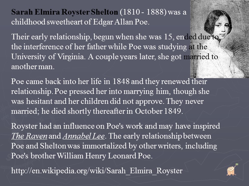 Sarah Elmira Royster Shelton (1810 - 1888) was a childhood sweetheart of Edgar Allan